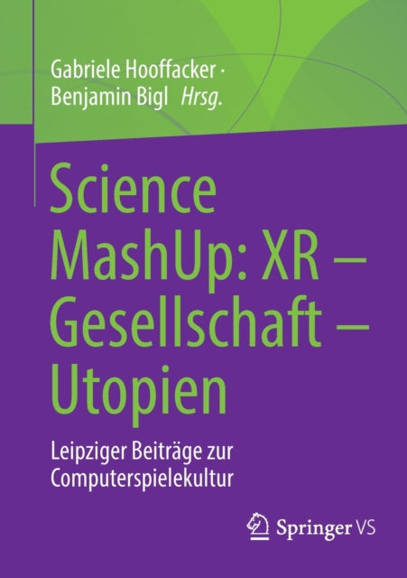 Science MashUp: XR – Gesellschaft – Utopien: Leipziger Beitrage zur Computerspielekultur