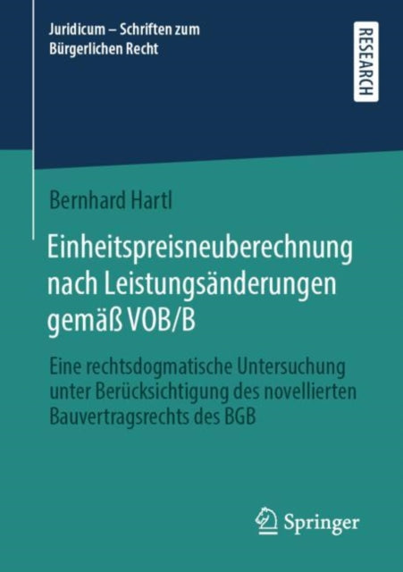 Einheitspreisneuberechnung nach Leistungsanderungen gemaß VOB/B: Eine rechtsdogmatische Untersuchung unter Berucksichtigung des novellierten Bauvertragsrechts des BGB
