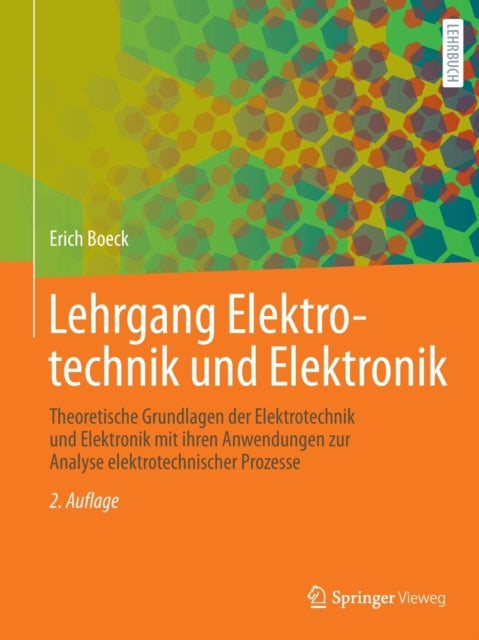 Lehrgang Elektrotechnik und Elektronik: Theoretische Grundlagen der Elektrotechnik und Elektronik mit ihren Anwendungen zur Analyse elektrotechnischer Prozesse