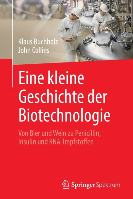 Eine kleine Geschichte der Biotechnologie: Von Bier und Wein zu Penicillin, Insulin und RNA-Impfstoffen
