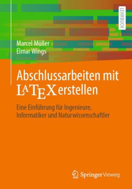 Abschlussarbeiten mit LaTeX erstellen: Eine Einfuhrung fur Ingenieure, Informatiker und Naturwissenschaftler