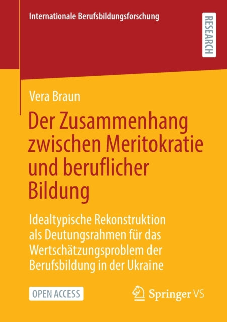 Der Zusammenhang zwischen Meritokratie und beruflicher Bildung: Idealtypische Rekonstruktion als Deutungsrahmen fur das Wertschatzungsproblem der Berufsbildung in der Ukraine