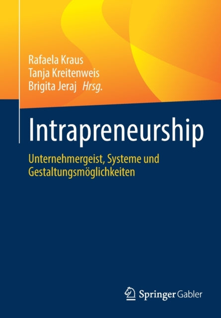 Intrapreneurship: Unternehmergeist, Systeme und Gestaltungsmoglichkeiten