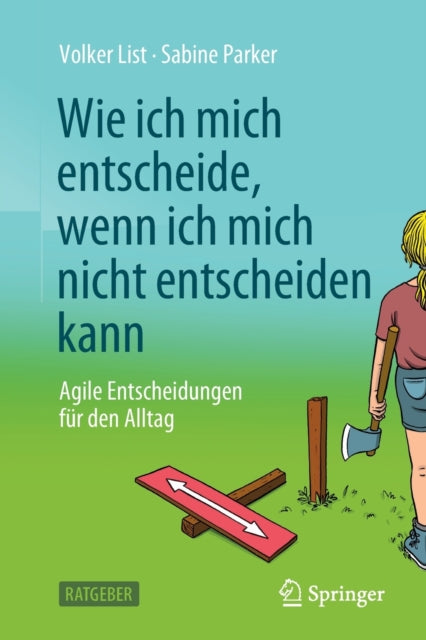 Wie ich mich entscheide, wenn ich mich nicht entscheiden kann: Agile Entscheidungen fur den Alltag