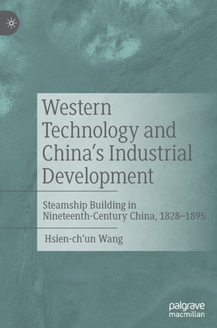 Western Technology and China's Industrial Development: Steamship Building in Nineteenth-Century China, 1828-1895
