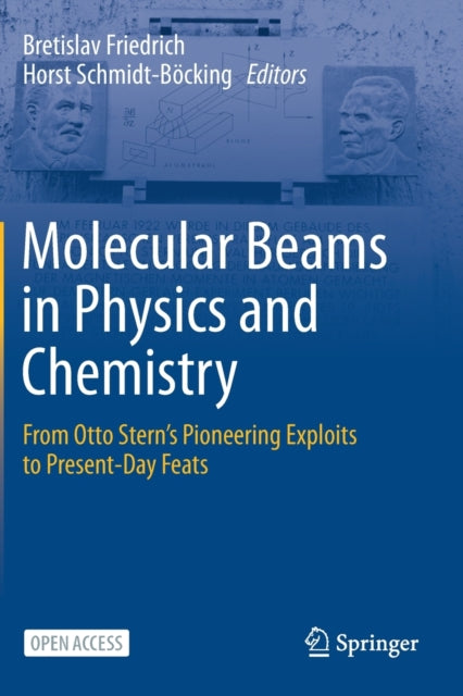 Molecular Beams in Physics and Chemistry: From Otto Stern's Pioneering Exploits to Present-Day Feats