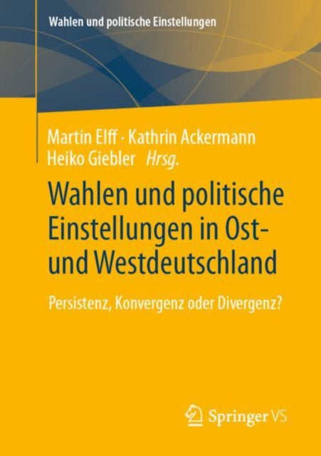 Wahlen und politische Einstellungen in Ost- und Westdeutschland: Persistenz, Konvergenz oder Divergenz?