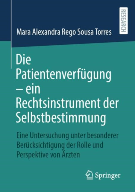 Die Patientenverfugung – ein Rechtsinstrument der Selbstbestimmung: Eine Untersuchung unter besonderer Berucksichtigung der Rolle und Perspektive von Arzten