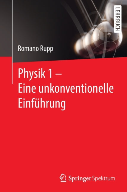 Physik 1 – Eine unkonventionelle Einfuhrung