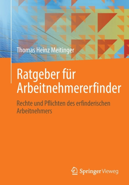 Ratgeber fur Arbeitnehmererfinder: Rechte und Pflichten des erfinderischen Arbeitnehmers