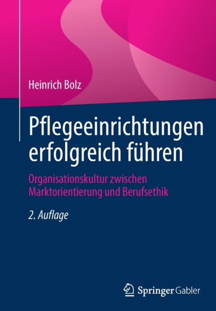 Pflegeeinrichtungen erfolgreich fuhren: Organisationskultur zwischen Marktorientierung und Berufsethik