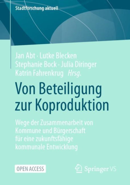 Von Beteiligung zur Koproduktion: Wege der Zusammenarbeit von Kommune und Burgerschaft fur eine zukunftsfahige kommunale Entwicklung
