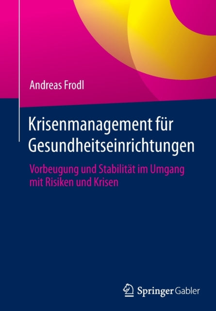 Krisenmanagement fur Gesundheitseinrichtungen: Vorbeugung und Stabilitat im Umgang mit Risiken und Krisen