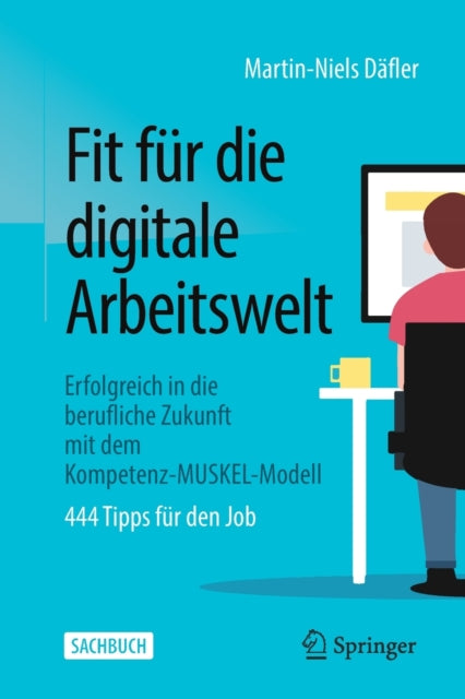 Fit fur die digitale Arbeitswelt: Erfolgreich in die berufliche Zukunft mit dem Kompetenz-MUSKEL-Modell