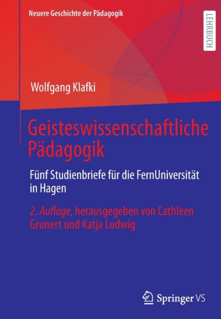 Geisteswissenschaftliche Padagogik: Funf Studienbriefe fur die FernUniversitat in Hagen. Herausgegeben von Cathleen Grunert und Katja Ludwig