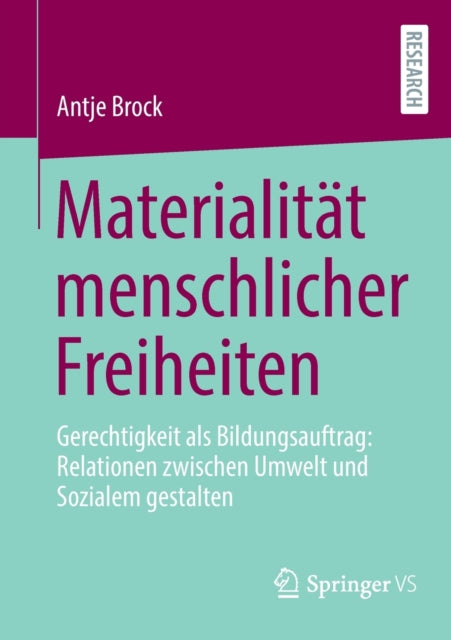 Materialitat menschlicher Freiheiten: Gerechtigkeit als Bildungsauftrag: Relationen zwischen Umwelt und Sozialem gestalten