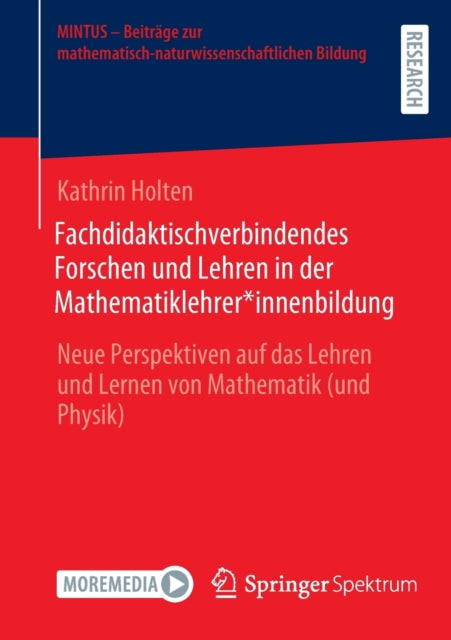 Fachdidaktischverbindendes Forschen und Lehren in der Mathematiklehrer*innenbildung: Neue Perspektiven auf das Lehren und Lernen von Mathematik (und Physik)