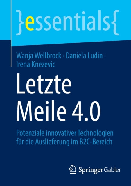 Letzte Meile 4.0: Potenziale innovativer Technologien fur die Auslieferung im B2C-Bereich