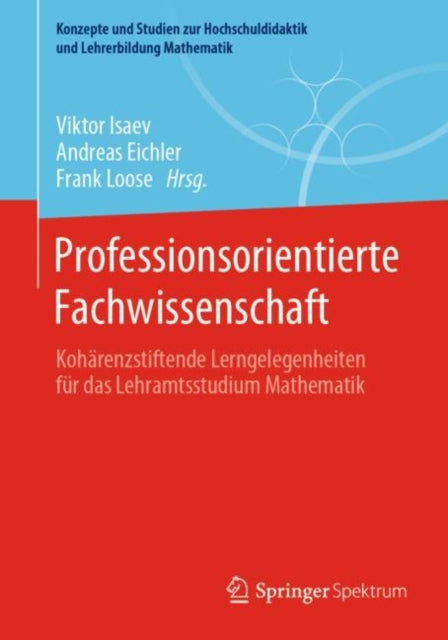 Professionsorientierte Fachwissenschaft: Koharenzstiftende Lerngelegenheiten fur das Lehramtsstudium Mathematik