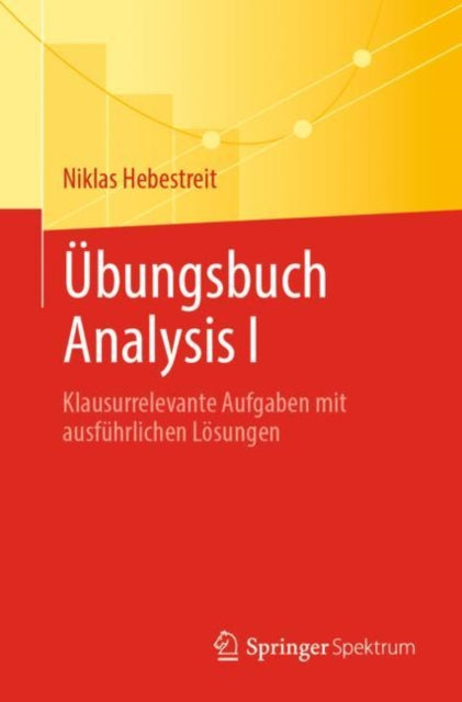Ubungsbuch Analysis I: Klausurrelevante Aufgaben mit ausfuhrlichen Losungen
