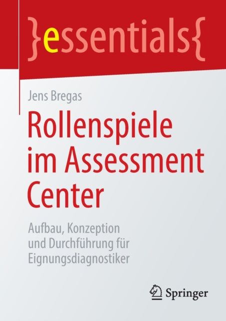 Rollenspiele im Assessment Center: Aufbau, Konzeption und Durchfuhrung fur Eignungsdiagnostiker