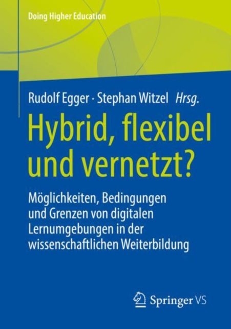 Hybrid, flexibel und vernetzt?: Moglichkeiten, Bedingungen und Grenzen von digitalen Lernumgebungen in der wissenschaftlichen Weiterbildung
