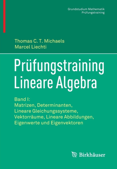Prufungstraining Lineare Algebra: Band I: Matrizen, Determinanten, Lineare Gleichungssysteme, Vektorraume, Lineare Abbildungen, Eigenwerte und Eigenvektoren