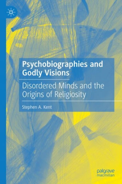 Psychobiographies and Godly Visions: Disordered Minds and the Origins of Religiosity