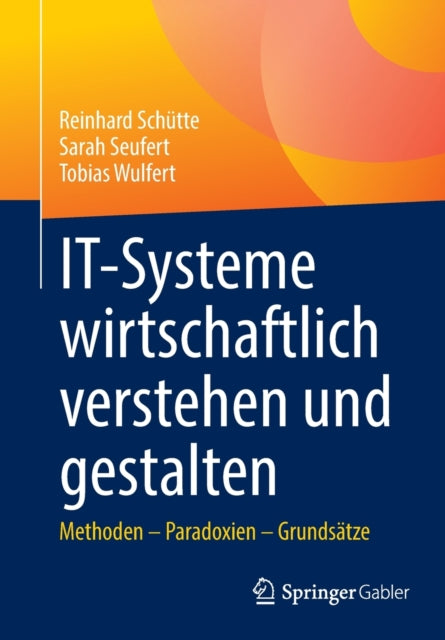 IT-Systeme wirtschaftlich verstehen und gestalten: Methoden – Paradoxien – Grundsatze