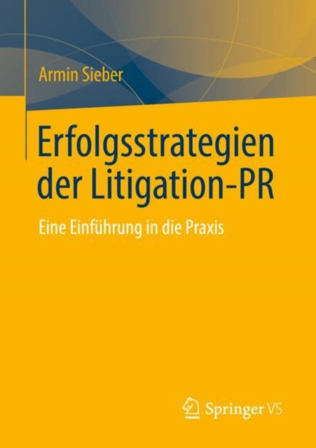 Erfolgsstrategien der Litigation-PR: Eine Einfuhrung in die Praxis
