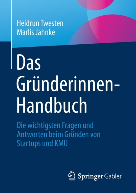 Das Grunderinnen-Handbuch: Die wichtigsten Fragen und Antworten beim Grunden von Startups und KMU