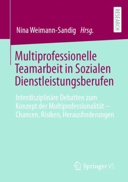 Multiprofessionelle Teamarbeit in Sozialen Dienstleistungsberufen: Interdisziplinare Debatten zum Konzept der Multiprofessionalitat – Chancen, Risiken, Herausforderungen