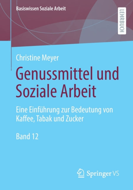 Genussmittel und Soziale Arbeit: Eine Einfuhrung zur Bedeutung von Kaffee, Tabak und Zucker