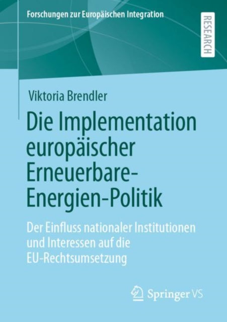 Die Implementation europaischer Erneuerbare-Energien-Politik: Der Einfluss nationaler Institutionen und Interessen auf die EU-Rechtsumsetzung