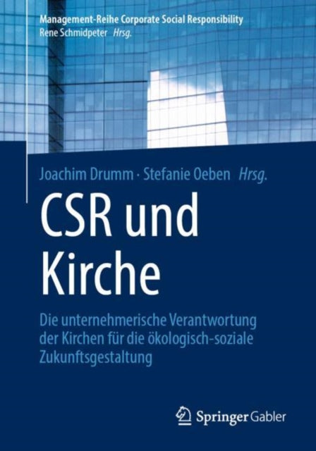 CSR und Kirche: Die unternehmerische Verantwortung der Kirchen fur die okologisch-soziale Zukunftsgestaltung