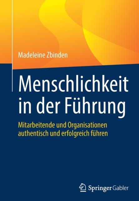 Menschlichkeit in der Fuhrung: Mitarbeitende und Organisationen authentisch und erfolgreich fuhren