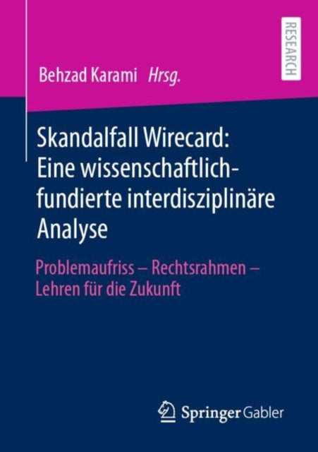 Skandalfall Wirecard: Eine wissenschaftlich-fundierte interdisziplinare Analyse: Problemaufriss – Rechtsrahmen – Lehren fur die Zukunft