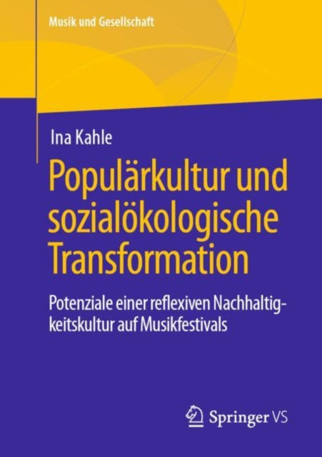 Popularkultur und sozialokologische Transformation: Potenziale einer reflexiven Nachhaltigkeitskultur auf Musikfestivals