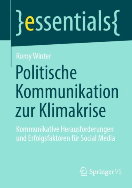 Politische Kommunikation zur Klimakrise: Kommunikative Herausforderungen und Erfolgsfaktoren fur Social Media