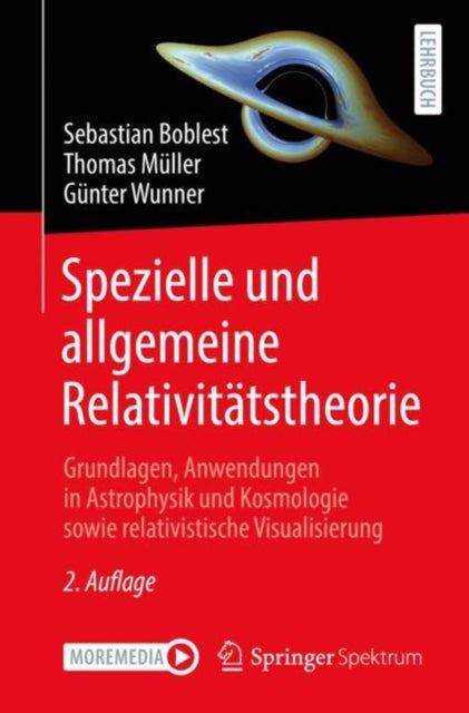 Spezielle und allgemeine Relativitatstheorie: Grundlagen, Anwendungen in Astrophysik und Kosmologie sowie relativistische Visualisierung