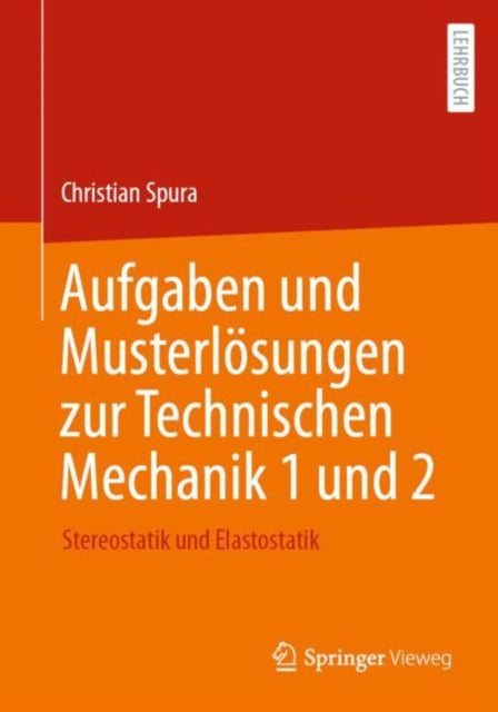 Aufgaben und Musterlosungen zur Technischen Mechanik 1 und 2: Stereostatik und Elastostatik