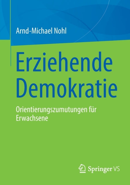Erziehende Demokratie: Orientierungszumutungen fur Erwachsene