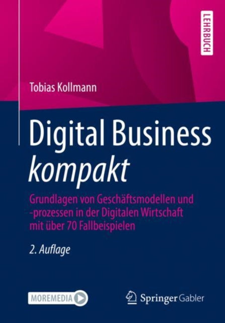 Digital Business kompakt: Grundlagen von Geschaftsmodellen und -prozessen in der Digitalen Wirtschaft mit uber 70 Fallbeispielen