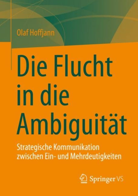 Die Flucht in die Ambiguitat: Strategische Kommunikation zwischen Ein- und Mehrdeutigkeiten