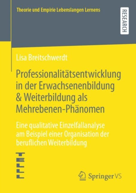 Professionalitatsentwicklung in der Erwachsenenbildung & Weiterbildung als Mehrebenen-Phanomen: Eine qualitative Einzelfallanalyse am Beispiel einer Organisation der beruflichen Weiterbildung