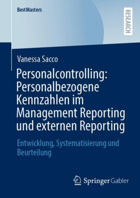 Personalcontrolling: Personalbezogene Kennzahlen im Management Reporting und externen Reporting: Entwicklung, Systematisierung und Beurteilung