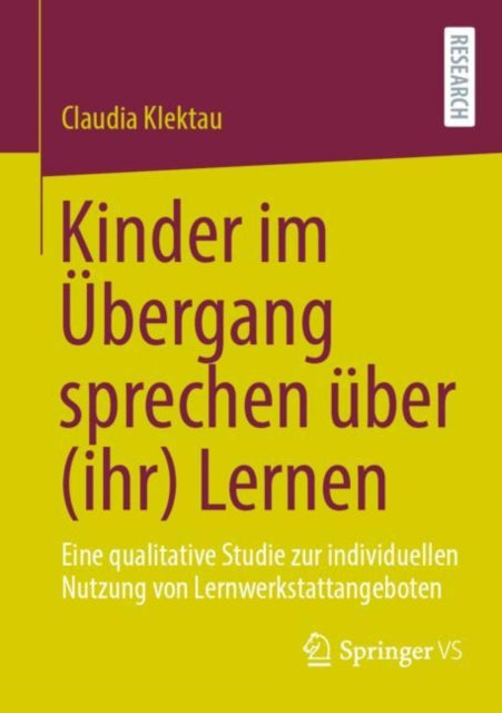 Kinder im Ubergang sprechen uber (ihr) Lernen: Eine qualitative Studie zur indivi?duellen Nutzung von Lernwerkstattangeboten