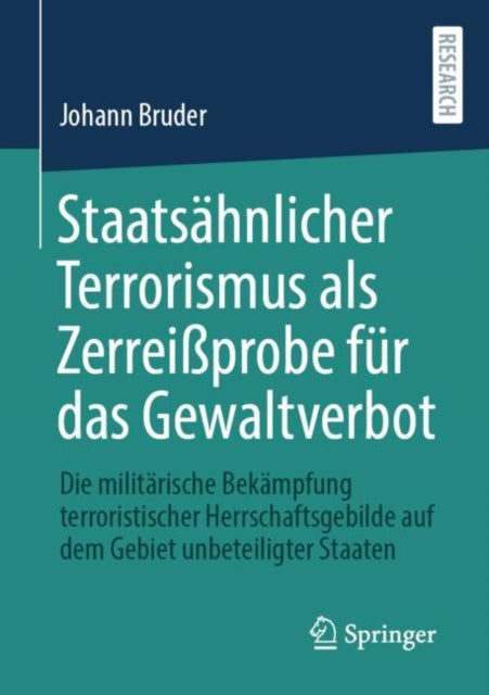 Staatsahnlicher Terrorismus als Zerreißprobe fur das Gewaltverbot: Die militarische Bekampfung terroristischer Herrschaftsgebilde auf dem Gebiet unbeteiligter Staaten