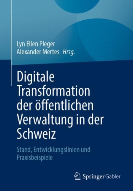 Digitale Transformation der offentlichen Verwaltung in der Schweiz: Stand, Entwicklungslinien und Praxisbeispiele