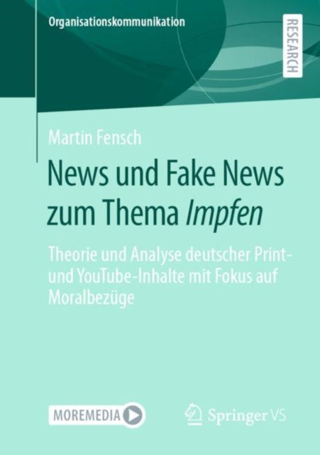 News und Fake News zum Thema Impfen: Theorie und Analyse deutscher Print- und YouTube-Inhalte mit Fokus auf Moralbezuge